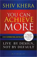 You Can Achieve More: Live By Design, Not By Default - Shiv Khera