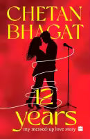 12 Years : My Messed - Up Love Story (Paperback) By Chetan Bhagat