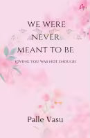 We Were Never Meant To Be : Loving You Was Not Enough (Paperback) By Palle Vasu