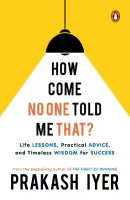 How Come No One Told Me That? (English, Paperback) By Prakash Iyer