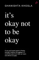 It's Okay Not To Be Okay (Paperback) By Ghanishta Khosla