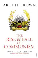 The Rise and Fall of Communism (Paperback) By Archie Brown