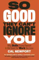 So Good They Can;T Ignore You By Cal Newport