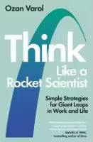 Think Like a Rocket Scientist By Ozan Varol