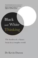 Black and White Thinking By Dr Kevin Dutton