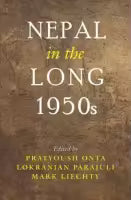 Nepal In The Long 1950s (Edited By Mark Liechty, Lokranjan Parajuli & Pratyoush Onta)