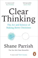 Clear Thinking : The Art And Science Of Making Better Decisions (Paperback) By Shane Parrish