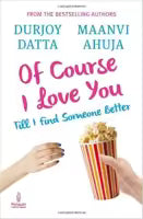 Of Course I Love You Till I Find Someone Better By Durjoy Datta & Maanvi Ahuja
