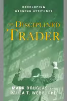 The Disciplined Trader : Developing Winning Attitudes (Hardcover) By Mark Douglas