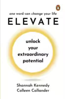 Elevate : Unlock Your Extraordinary Potential (English, Hardcover) By Shannah Kennedy & Colleen Callander