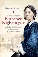 A Brief History Of Florence Nightingale (Paperback) By Hugh Small