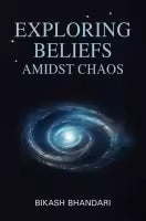 Exploring Beliefs Amidst Chaos (Paperback) By Bikash Bhandari