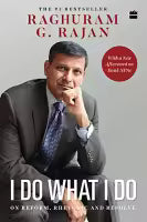 I Do What I Do : On Reform, Rhetoric And Resolve (Paperback) By Raghuram G. Rajan