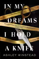 In My Dreams I Hold a Knife By Ashley Winstead