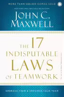 The 17 Indisputable Laws Of Teamwork (Paperback) By John C. Maxwell