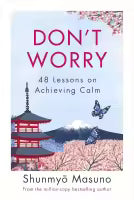 Don’t Worry : 48 Lessons On Achieving Calm (Hardcover) By Shunmyo Masuno
