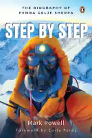 Step By Step : The Biography Of Pemba Gelje Sherpa (Paperback) By Mark Powell