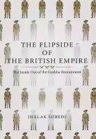 The Flipside Of The British Empire : The Inside Out Of The Gurkha Recruitment (Hardcover) By Jhalak Subedi