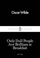 Only Dull People Are Brilliant At Breakfast (Paperback) By Oscar Wilde