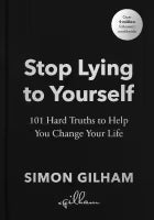 Stop Lying To Yourself: 101 Hard Truths To Help You Change Your Life (English, Hardcover) By Simon Gilham
