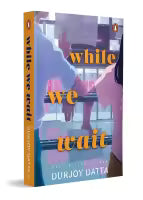 While We Wait (Paperback) By Durjoy Datta
