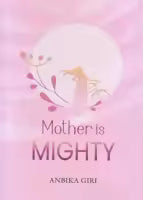 Mother Is Mighty (Paperback) By Anbika Giri