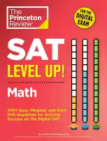 SAT Level Up! Math: 300+ Easy, Medium And Hard Drill Questions For Scoring Success On The Digital SAT By The Princeton Review
