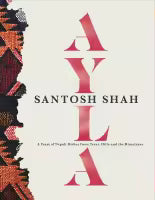 Ayla: A Feast of Nepali Dishes from Terai, Hills and the Himalayas By Santosh Shah