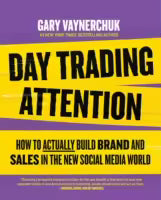 Day Trading Attention : How To Actually Build Brand And Sales In The New Social Media World (Paperback) By Gary Vaynerchuk
