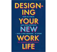 Designing Your New Work Life By Bill Burnett & Dave Evans