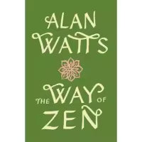 The Way of Zen By Alan Watts