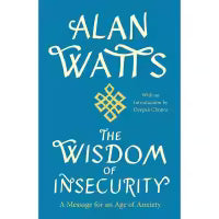 The Wisdom of Insecurity By Alan Watts