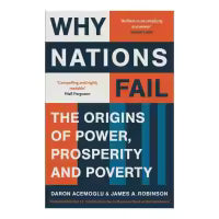Why Nations Fail: The Origins Of Power, Prosperity, & Poverty - Daron Acemoglu & James A. Robinson