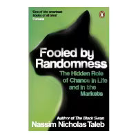 Fooled by Randomness The Hidden Role of Chance in Life and in the Markets - Nassim Nicholas Taleb
