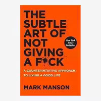 The Subtle Art Of Not Giving A F*ck By Mark Manson