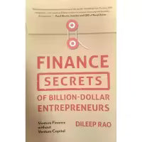 Finance Secrets of Billion-Dollar Entrepreneurs : Venture Finance Without Venture Capital (Capital productivity, Financially sustainable, Entrepreneurship) By Dileep Rao
