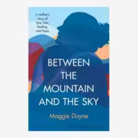 Between The Mountain And The Sky By Maggie Doyne