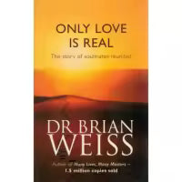 Only Love Is Real By Dr. Brian Weiss