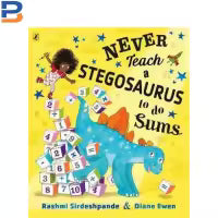 Never Teach a Stegosaurus to Do Sums By Rashmi Sirdeshpande