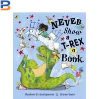 Never Show A T-Rex A Book! By Rashmi Sirdeshpande