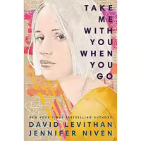 Take Me With You When You Go By David Levithan & Jennifer Niven