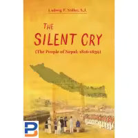 The Silent Cry (The People Of Nepal: 1816-1839) By Ludwig F. Stiller