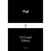 O Cruel Alexis (Penguin Little Black Classics) By Virgil, Guy Lee (Translator), Kimberly Johnson (Translator)