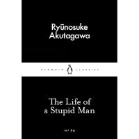The Life of a Stupid- Man (Penguin Little Black Classics) By Ryunosuke Akutagawa, Jay Rubin (Translator)