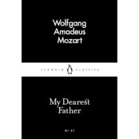 My Dearest Father (Penguin Little Black Classics) By Wolfgang Amadeus Mozart, Stewart Spencer (Translator)