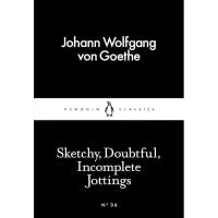 Sketchy, Doubtful, Incomplete Jottings (Penguin Little Black Classics) By Johann Wolfgang von Goethe