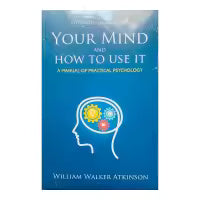 Phulchowki Books Your Mind And How To Use It By William Walker Atkinson