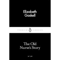 The Old Nurse's Story (Penguin Little Black Classics) By Elizabeth Gaskell