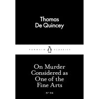 On Murder Considered as One of the Fine Arts (Penguin Little Black Classics) By Thomas De Quincey
