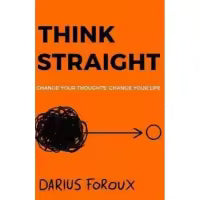 Think Straight By Darius Foroux